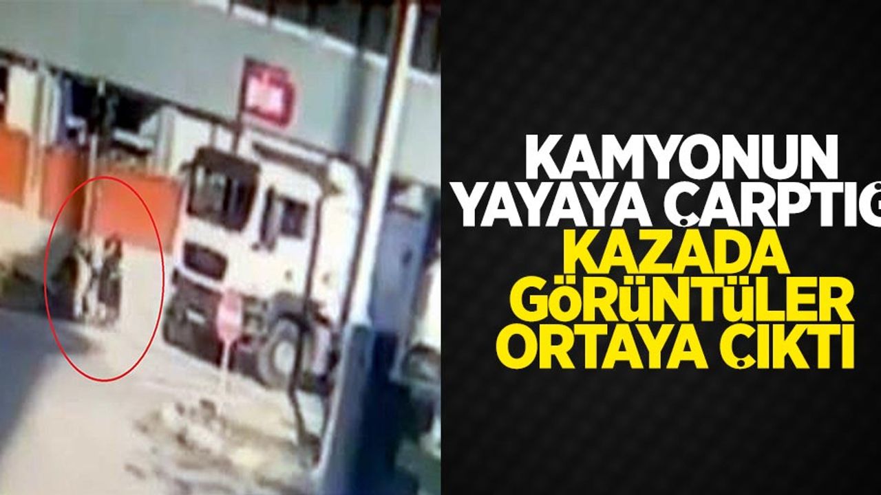 Kamyonun yayaya çarptığı kazada görüntüler ortaya çıktı