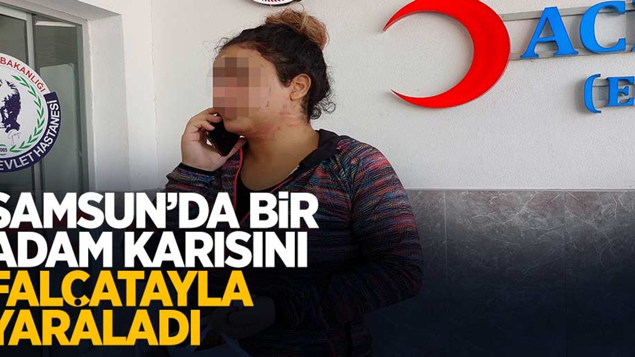Samsun'da bir adam karısını falçatayla yaraladı...