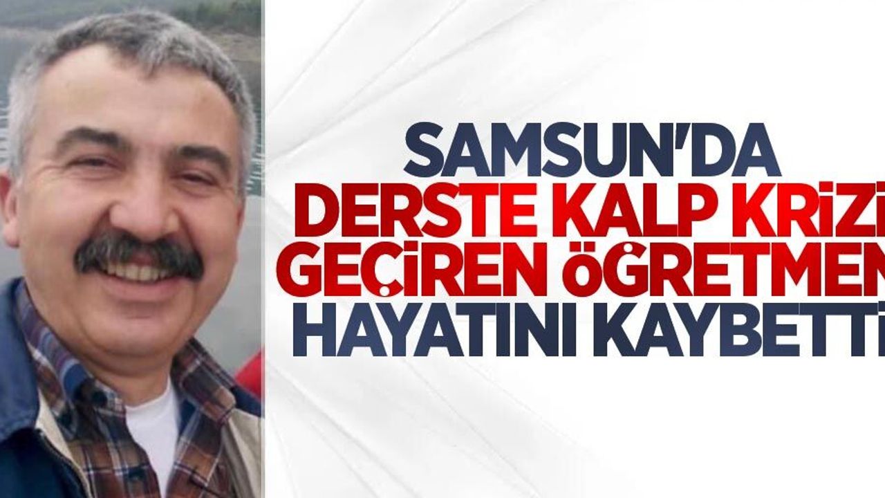 Samsun'da derste kalp krizi geçiren öğretmen hayatını kaybetti