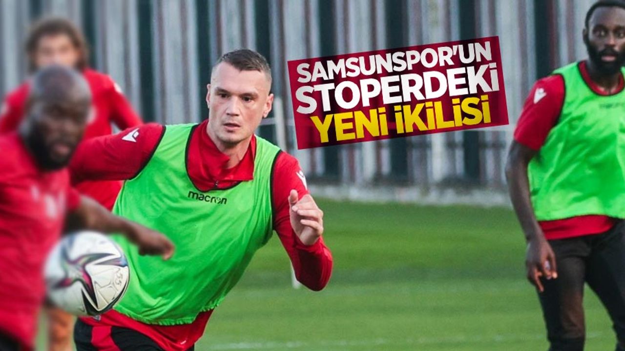 Samsunspor'un  stoperdeki  yeni ikilisi 