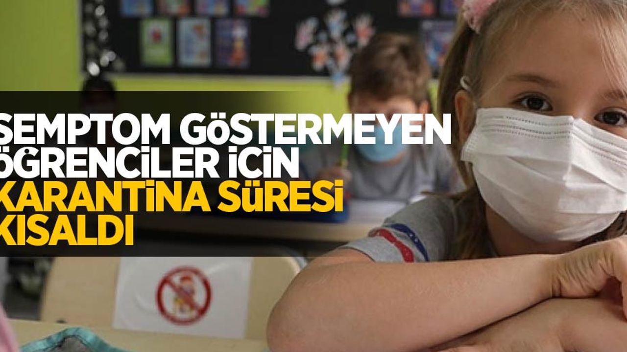Semptom göstermeyen öğrencilerin karantina süresi kısaldı