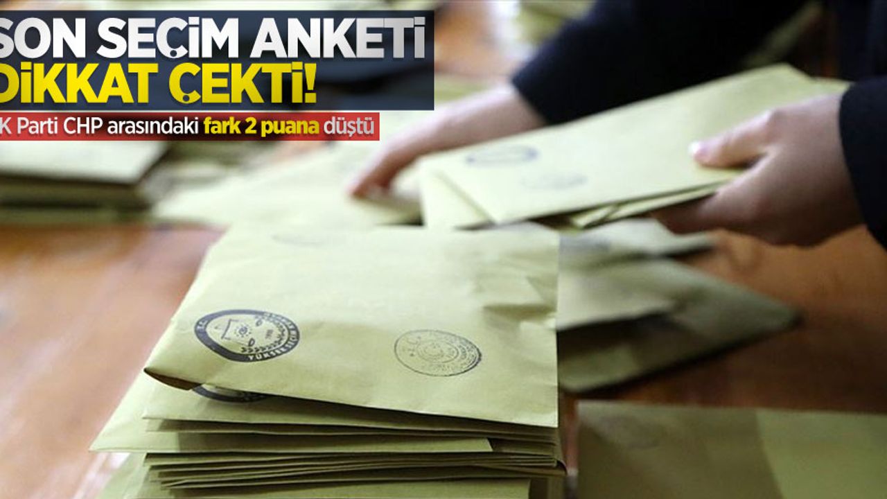 Son seçim anketi dikkat çekti: AK Parti CHP arasındaki fark 2 puana düştü
