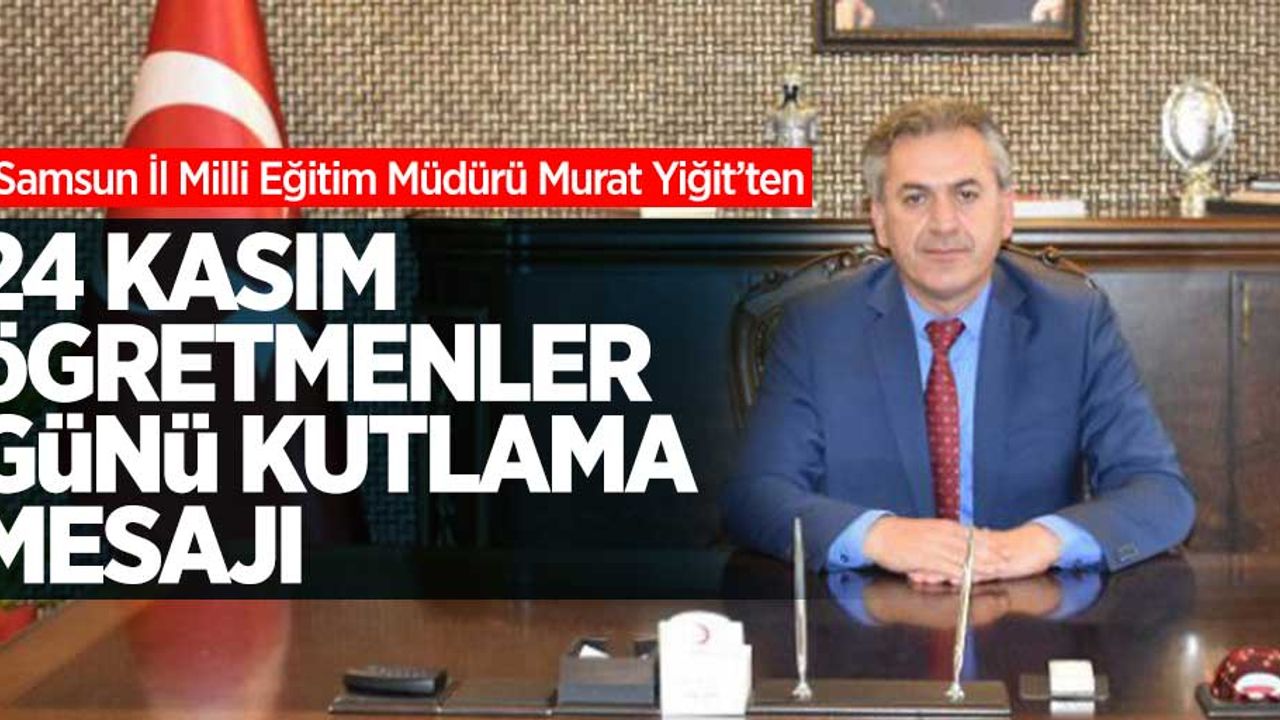 İl Milli Eğitim Müdürü Yiğit'ten 24 Kasım Kutlama Mesajı 