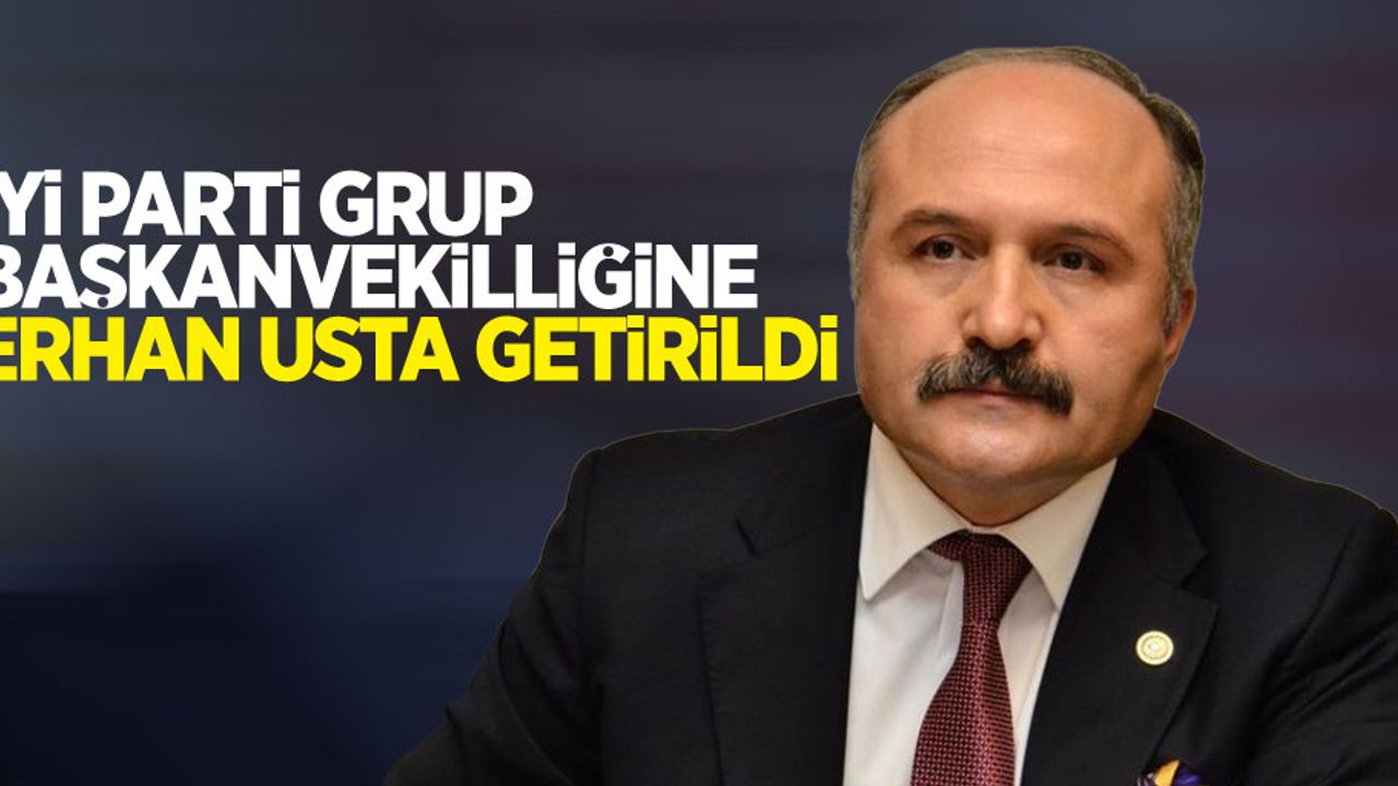 İYİ Parti Grup Başkanvekilliğine Erhan Usta getirildi