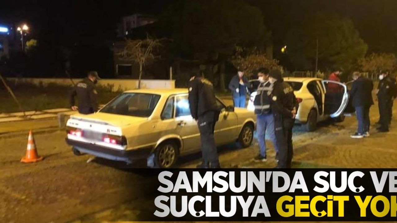 Samsun'da suç ve suçluya geçit yok