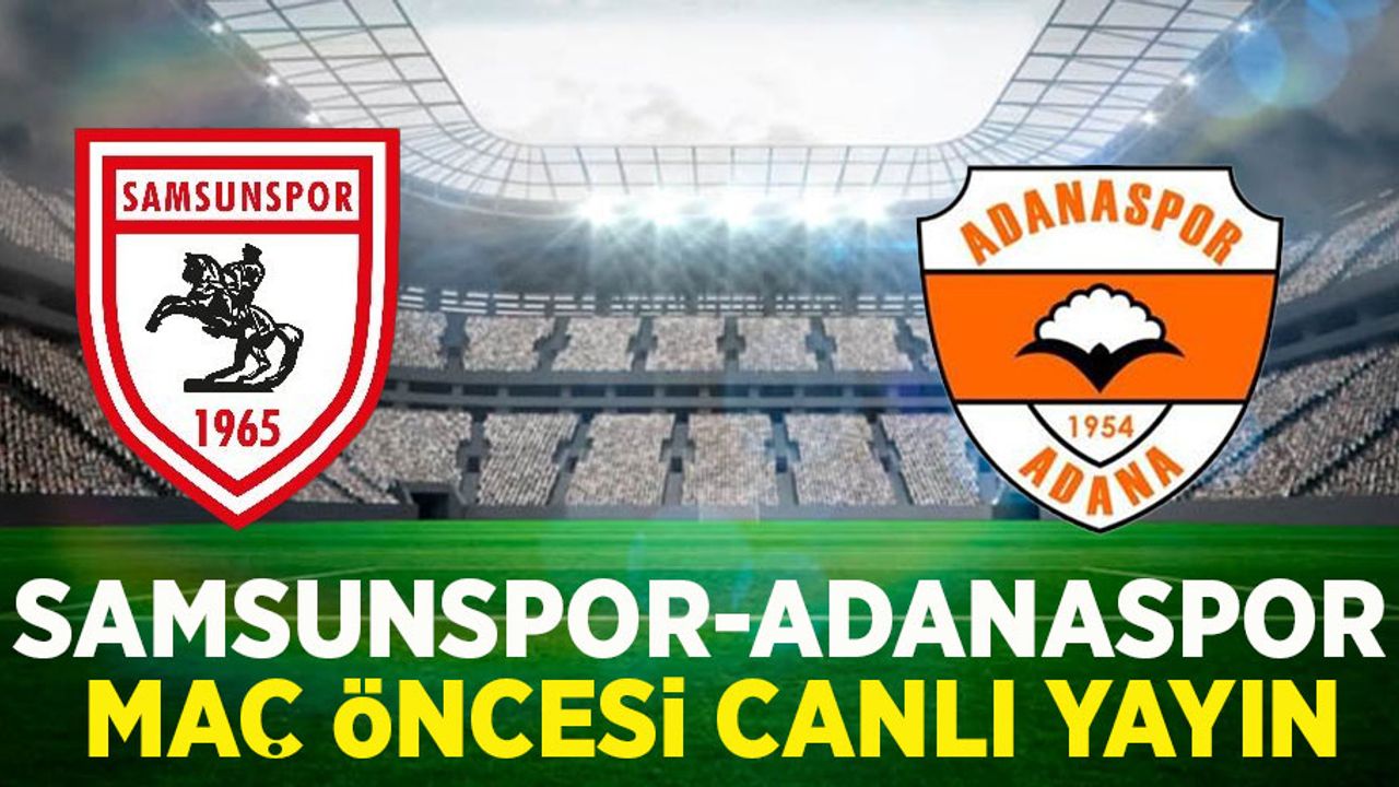Samsunspor-Adanaspor maç öncesi canlı yayın