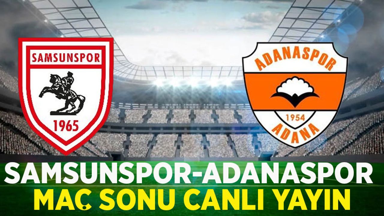 Samsunspor-Adanaspor maç sonu canlı yayın