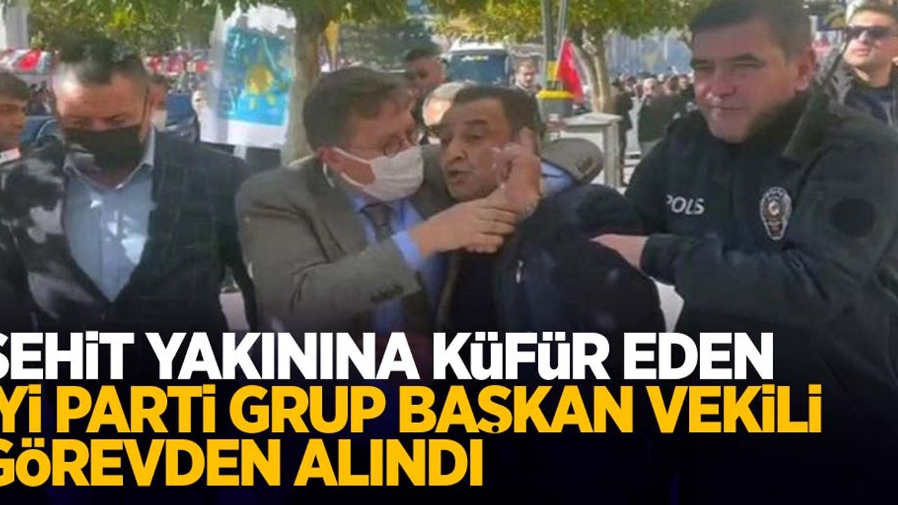 Şehit yakınına küfür eden İYİ Parti Grup Başkanvekili görevden alındı