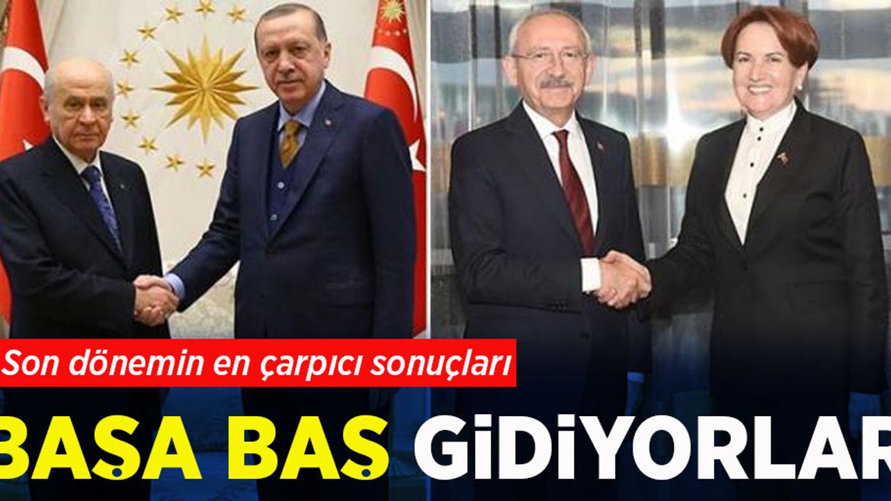 Son dönemin en çarpıcı sonuçları: Başa baş gidiyorlar