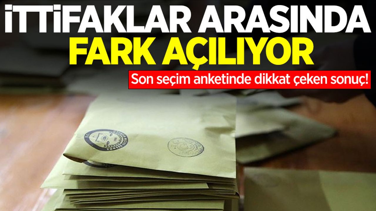 Son seçim anketinde dikkat çeken sonuç! İttifaklar arasında fark açılıyor