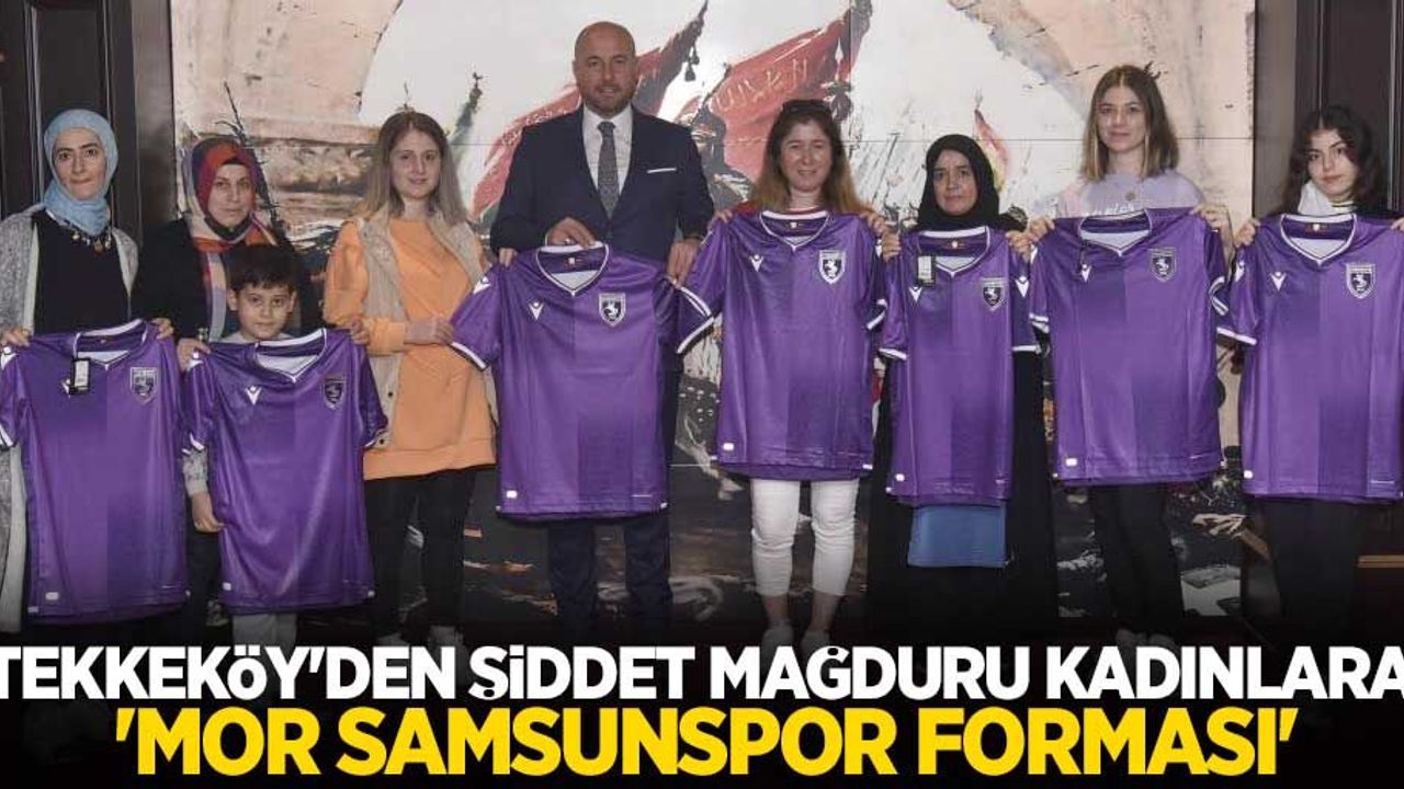 Tekkeköy’den şiddet mağduru kadınlara ’mor Samsunspor forması’