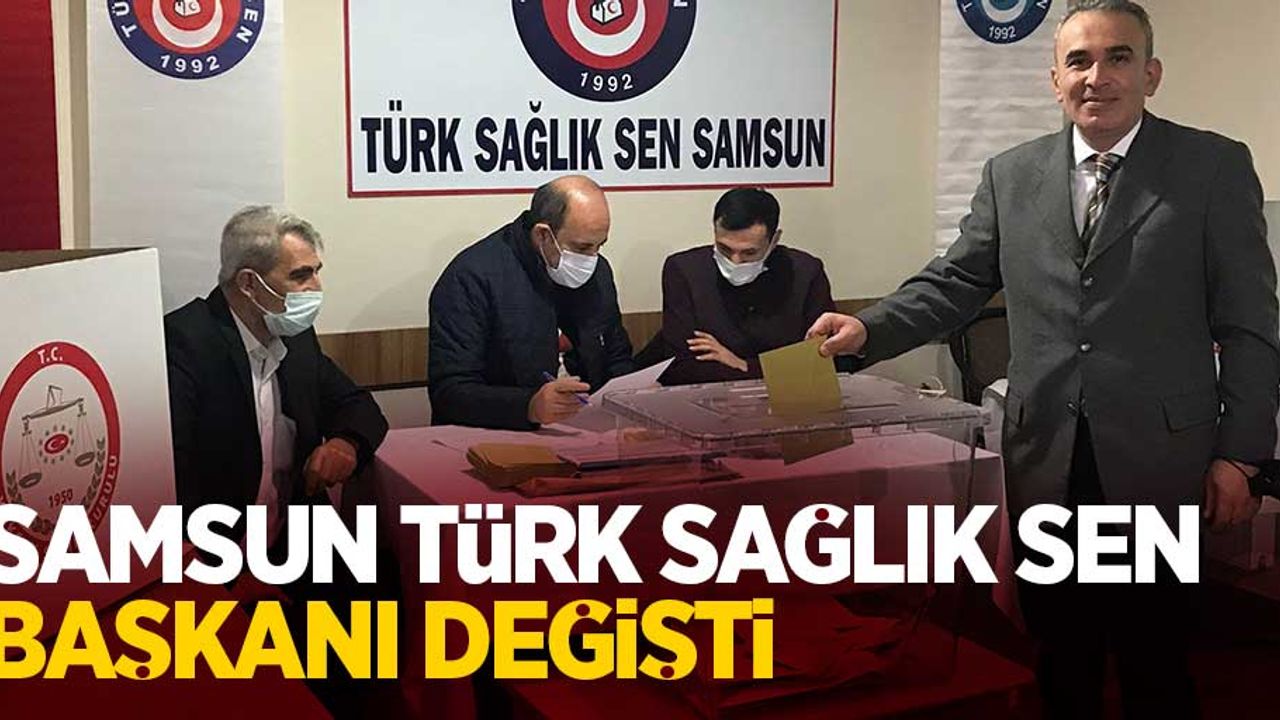 Türk Sağlık-Sen Samsun Şube Başkanı değişti
