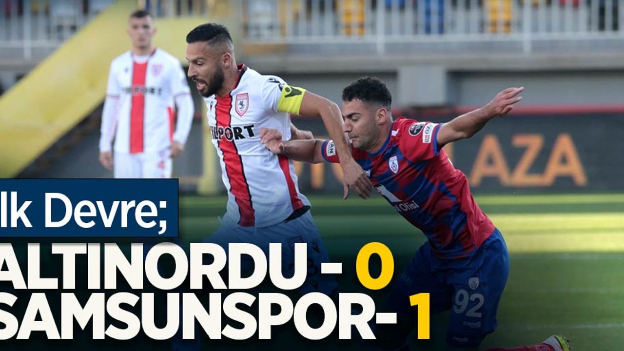 Altınordu 0 Samsunspor 1 (İlk Devre) 