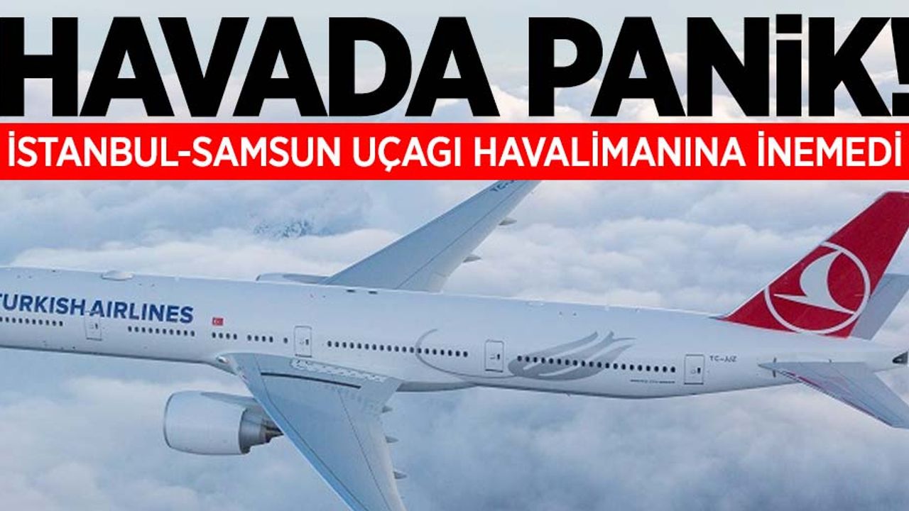 Havada panik! İstanbul-Samsun uçağı havalimanına inemedi