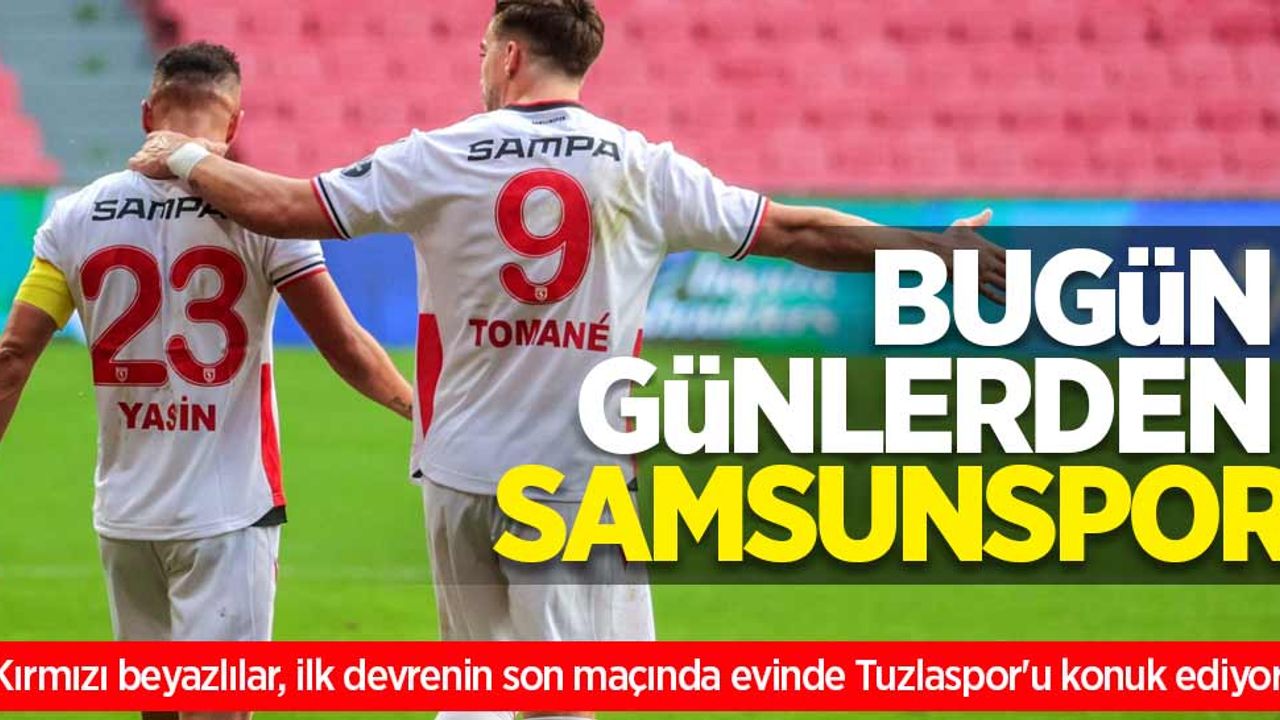 Kırmızı beyazlılar, ilk devrenin son maçında evinde Tuzlaspor'u konuk ediyor...  BUGÜN GÜNLERDEN SAMSUNSPOR