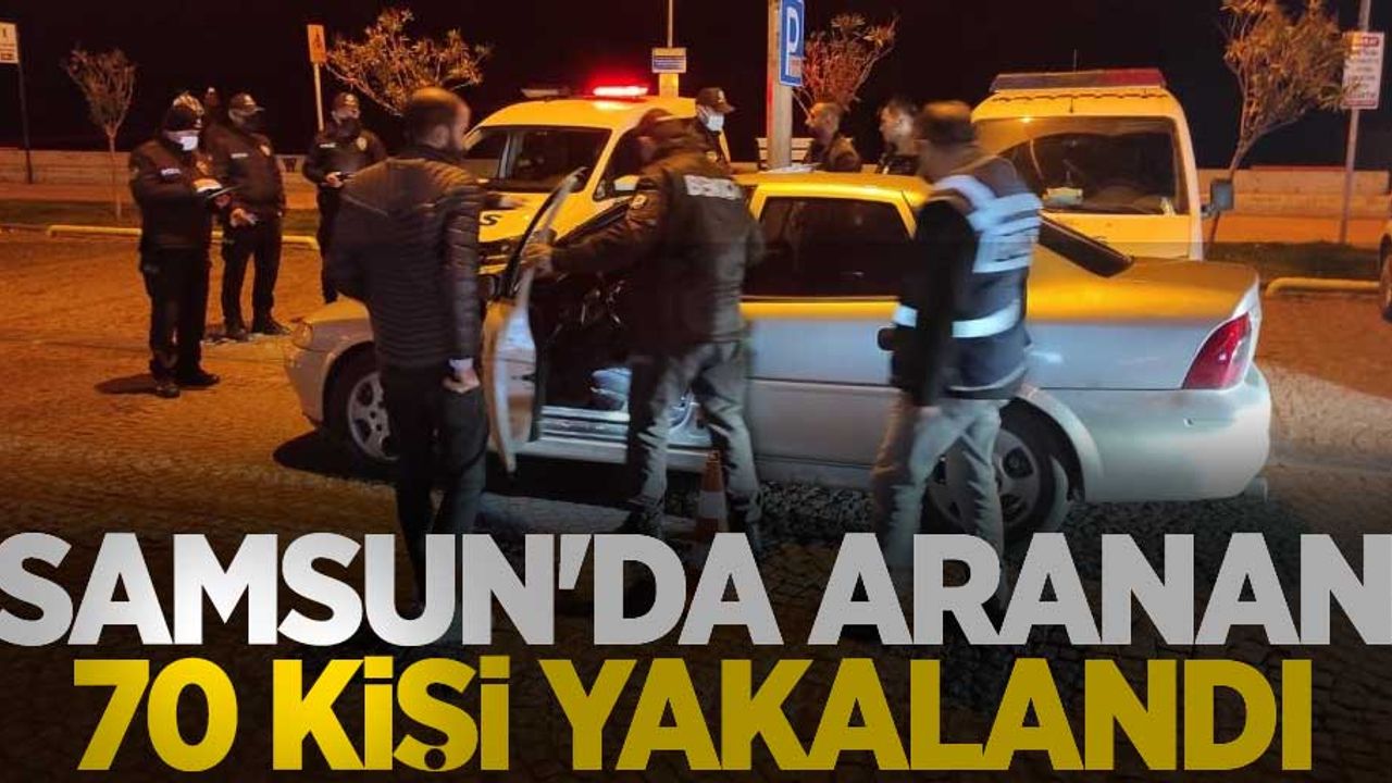 Samsun'da aranan 70 kişi yakalandı