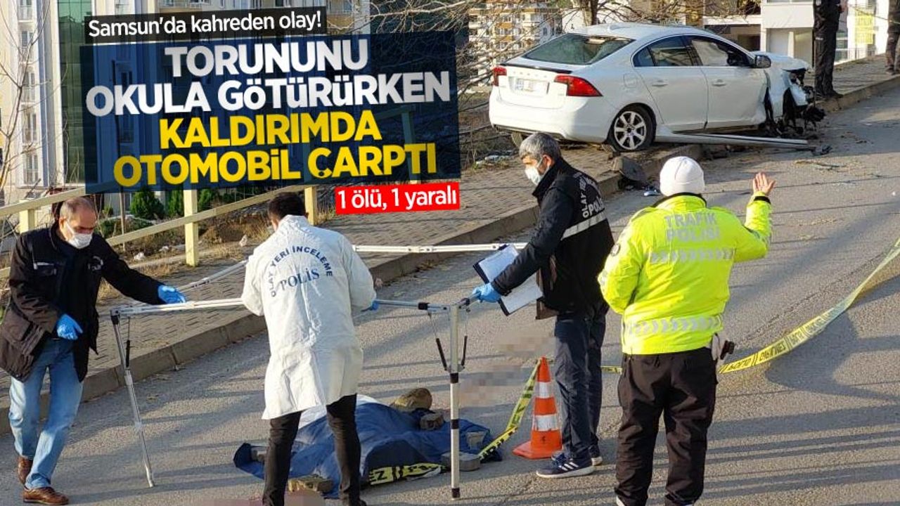 Samsun'da kahreden olay! Torununu okula götürürken kaldırımda otomobil çarptı: 1 ölü, 1 yaralı