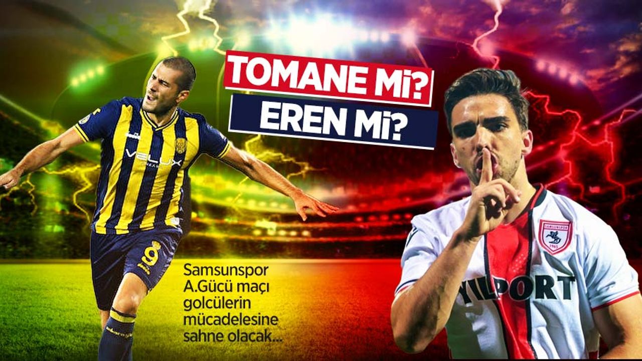 Samsunspor - A.Gücü maçı golcülerin mücadelesine sahne olacak... TOMANE Mİ EREN Mİ ? 