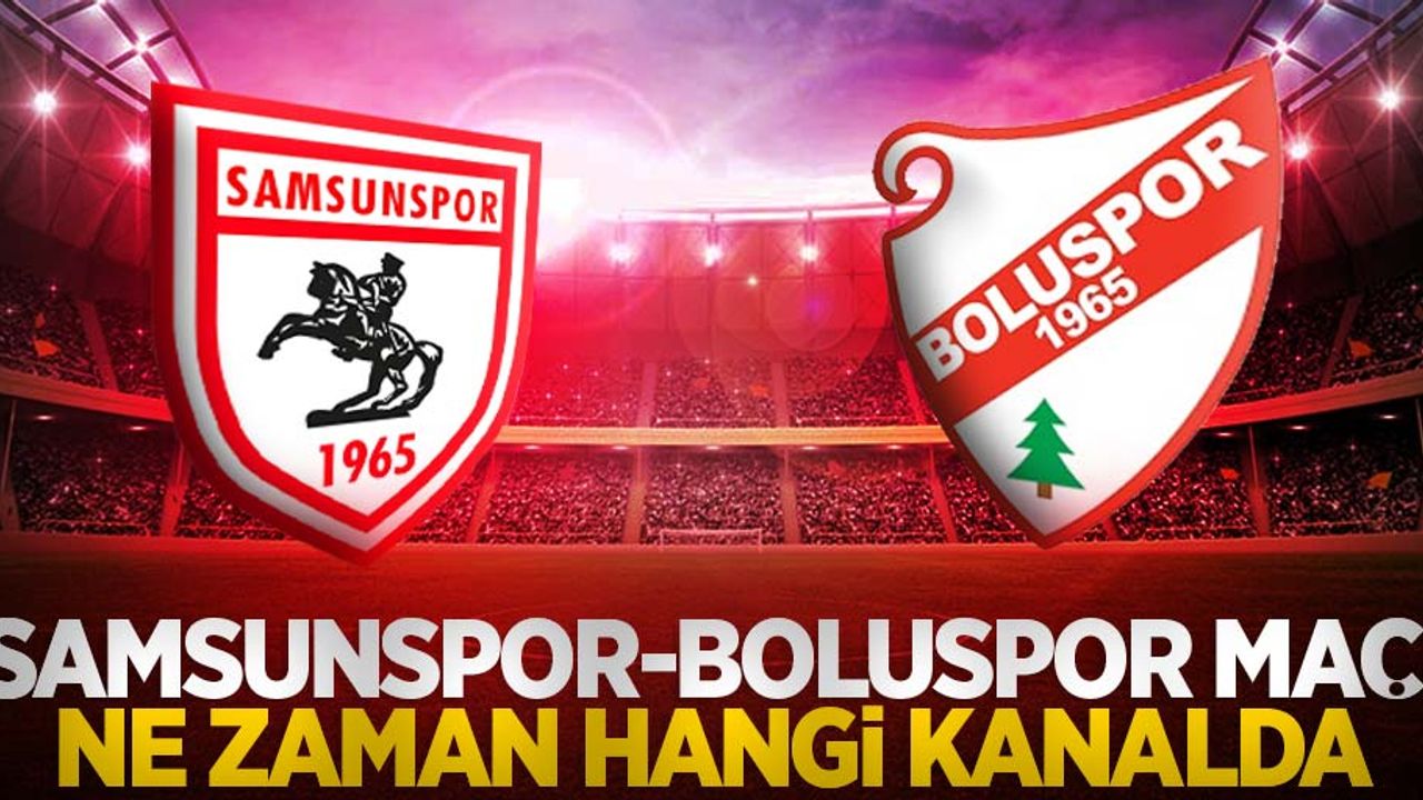 Samsunspor - Boluspor Maçı  Ne Zaman Hangi Kanalda 