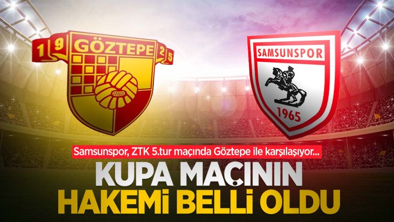 Samsunspor, ZTK 5.tur maçında Göztepe ile karşılaşıyor... Kupa maçının hakemi belli oldu