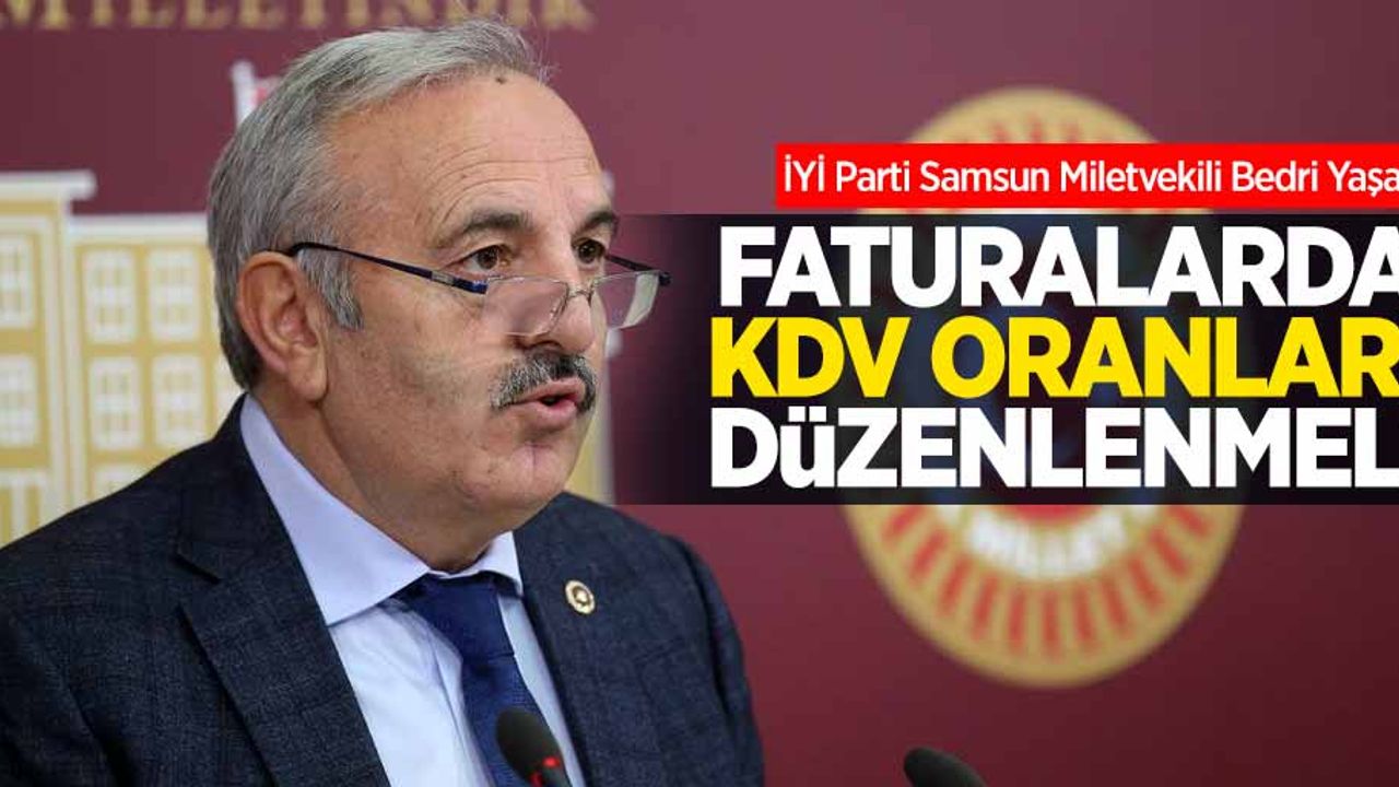 Yaşar: Faturalarda KDV oranları düzenlenmeli