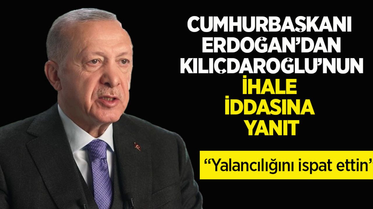 Cumhurbaşkanı Erdoğan'dan Kılıçdaroğlu'nun ihale iddasına yanıt: Yalancılığını ispat ettin