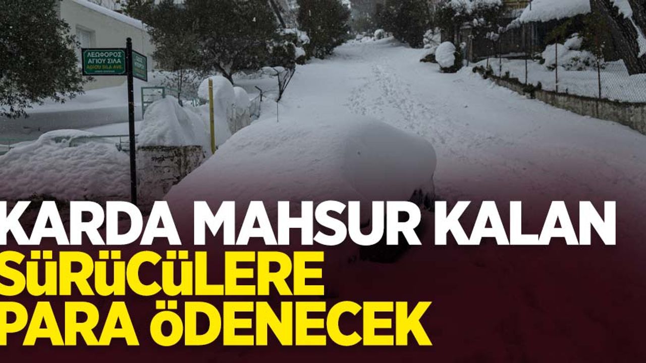 Karda mahsur kalan sürücülere para ödenecek
