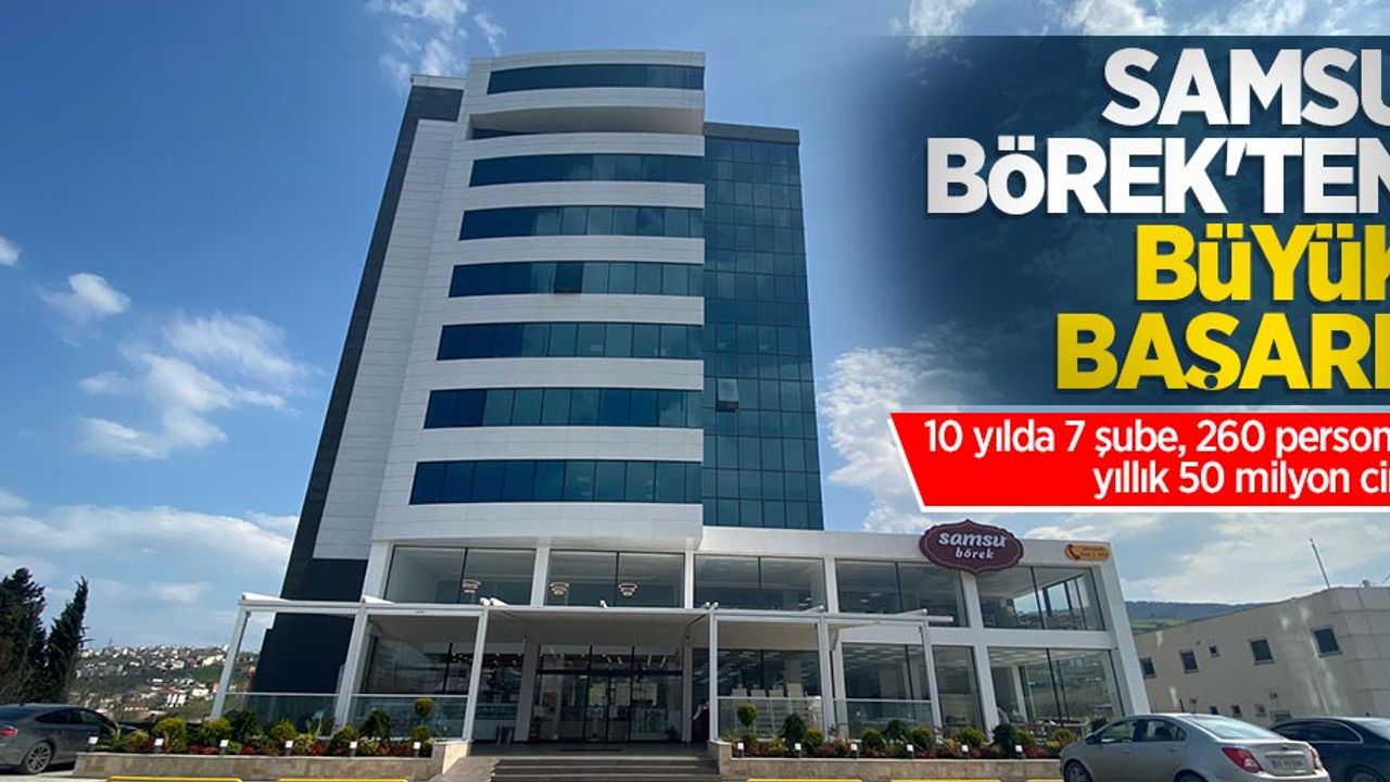 Samsu Börek'ten başarı hikayesi! 10 yılda 7 şube 260 personel yıllık 50 milyon ciro