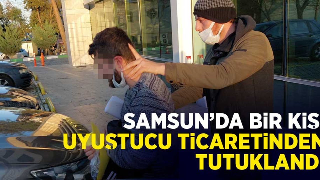 Samsun'da bir kişi uyuşturucu ticaretinden tutuklandı