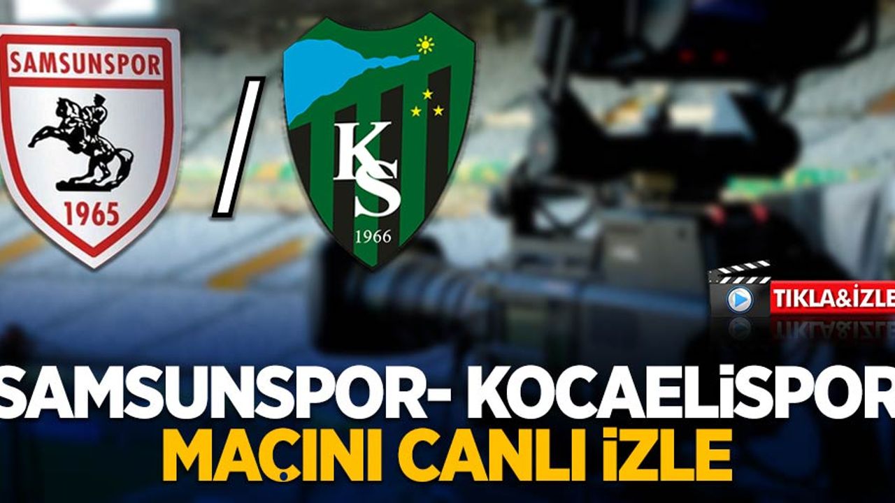 Samsunspor - Kocaeli Maçını Canlı İzle