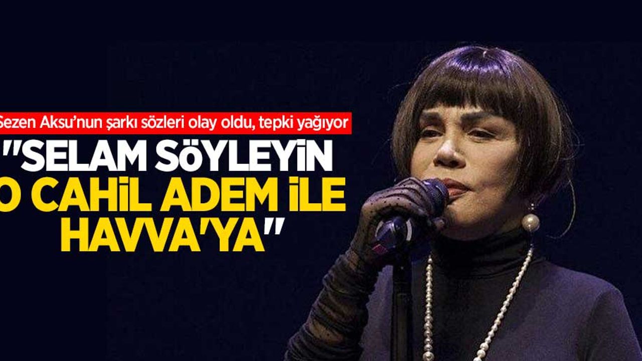 Sezen Aksu'nun şarkı sözleri olay oldu, tepki yağıyor
