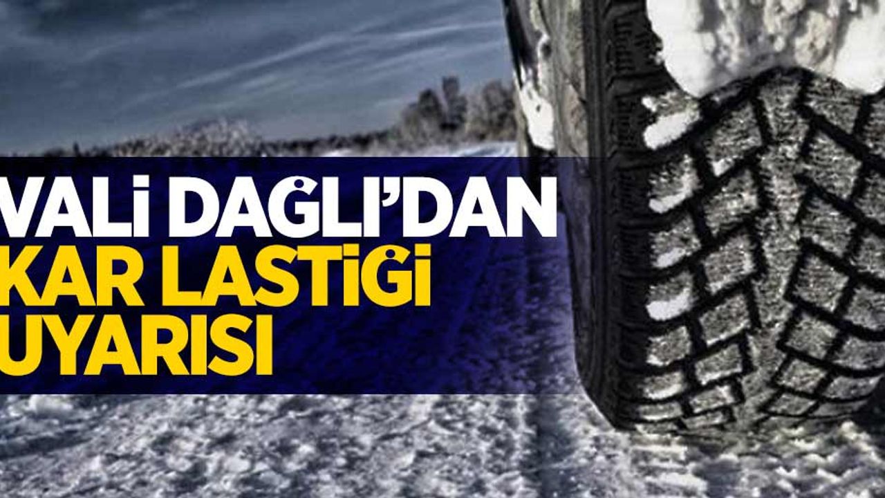 Vali Dağlı'dan kar lastiği uyarısı