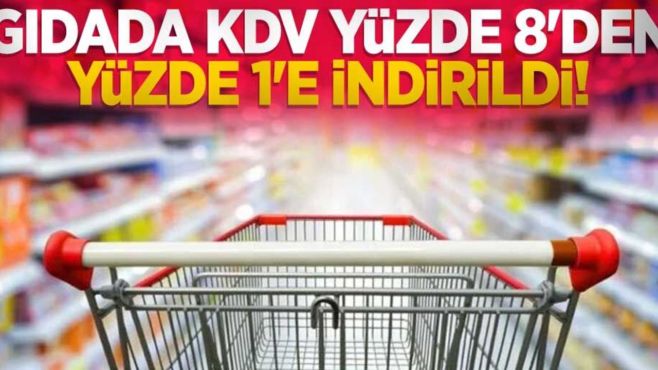 Gıdada KDV yüzde 8'den yüzde 1'e indirildi