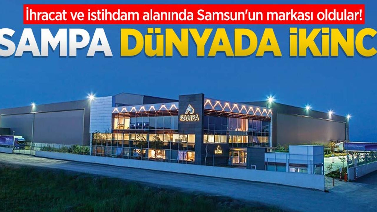 İhracat ve istihdam alanında Samsun'un markası oldular! SAMPA dünyada ikinci