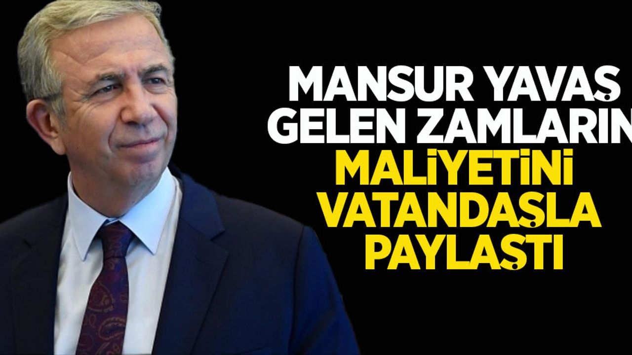 Mansur Yavaş da gelen zamların maliyetini vatandaşla paylaştı!