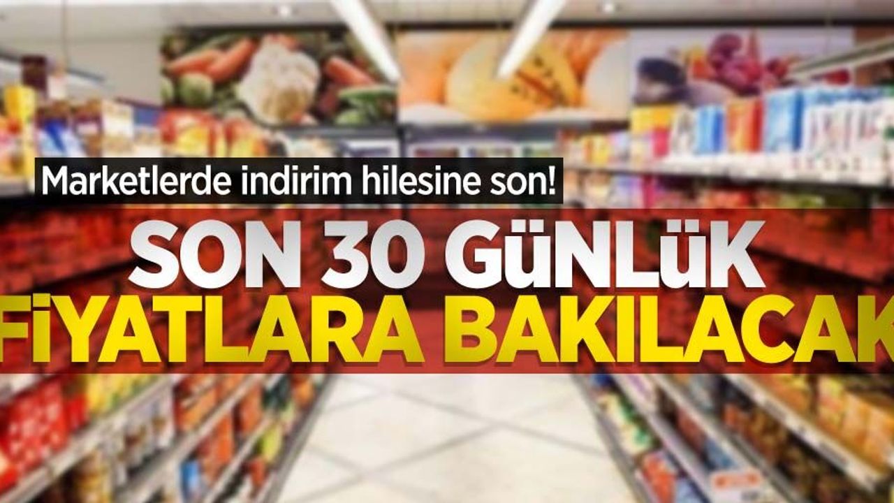 Marketlerde indirim hilesine son! Son 30 günlük fiyatlara bakılacak