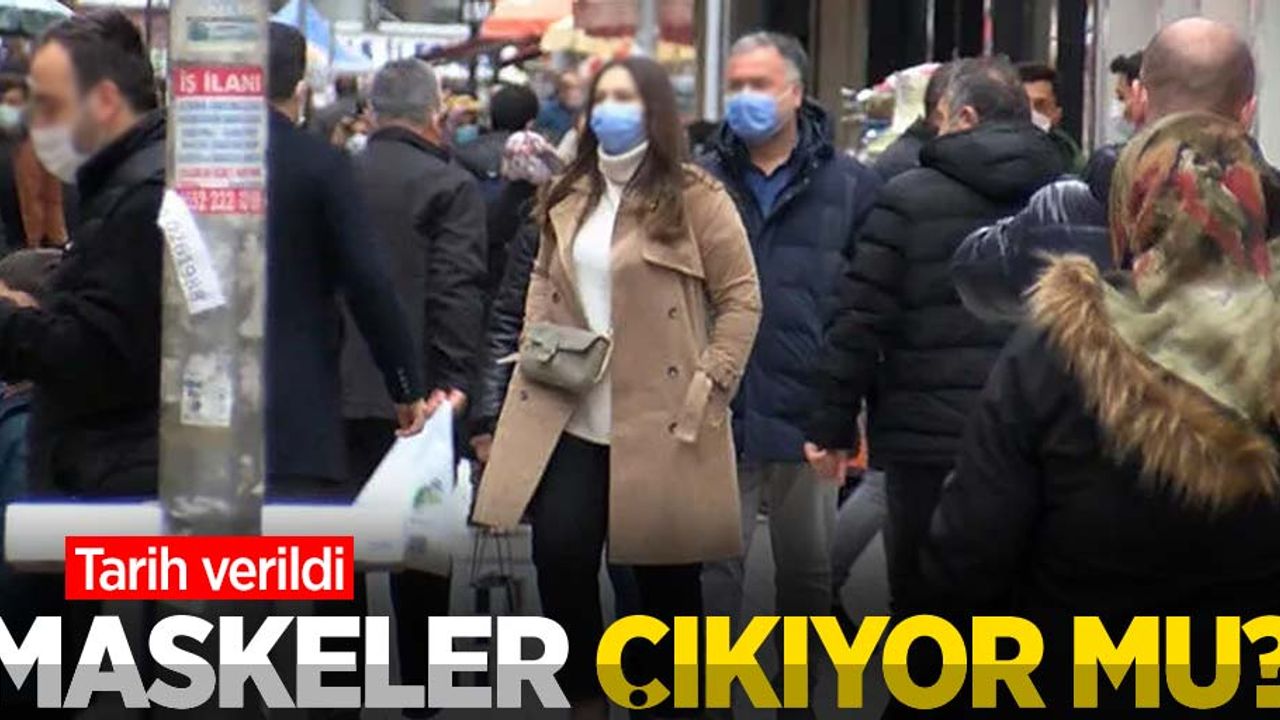 Maskeler çıkıyor mu? Tarih verildi