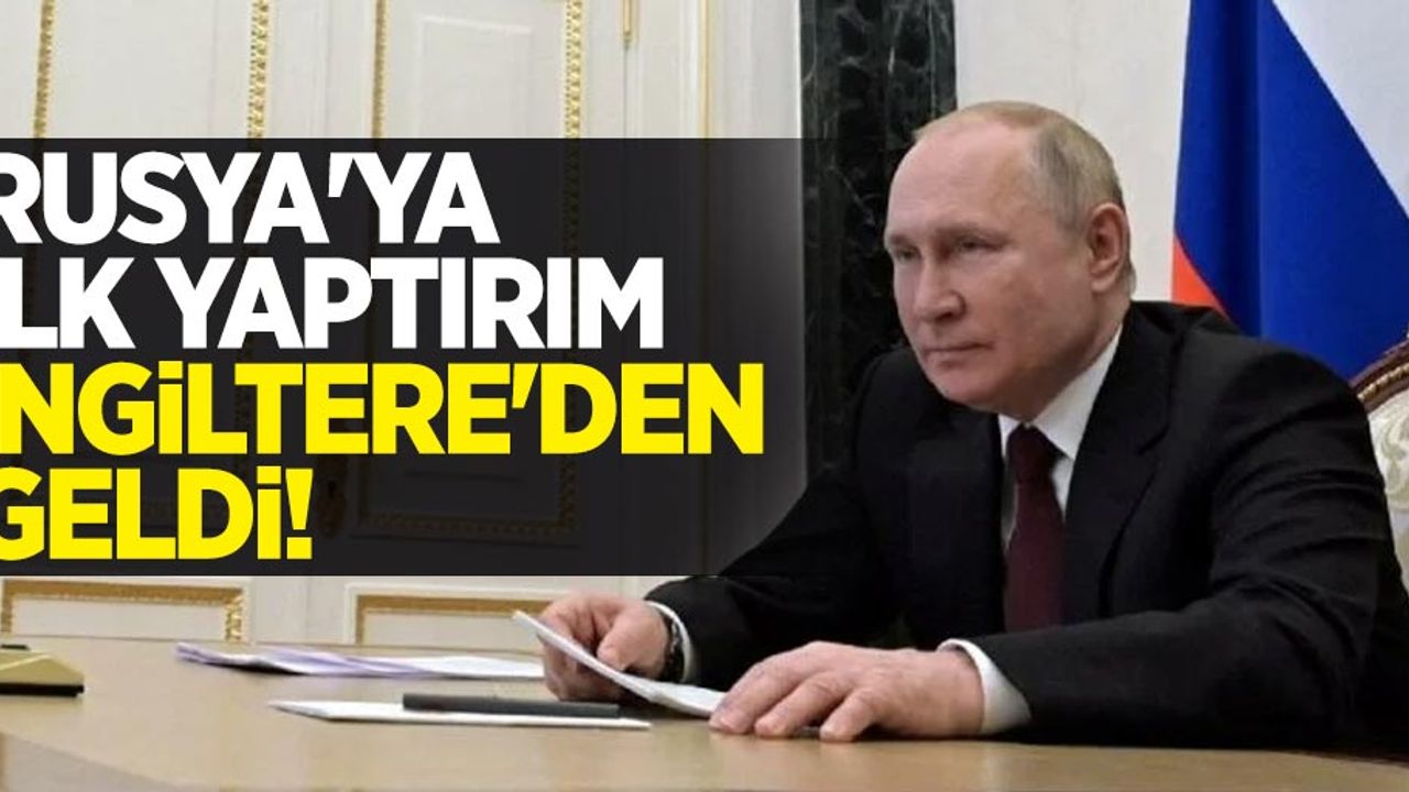 Rusya'ya ilk yaptırım İngiltere'den geldi! 