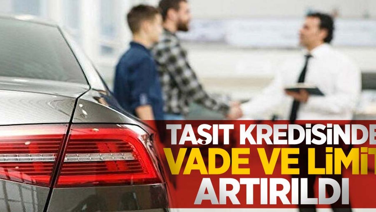 Taşıt kredisinde vade ve limit artırıldı 