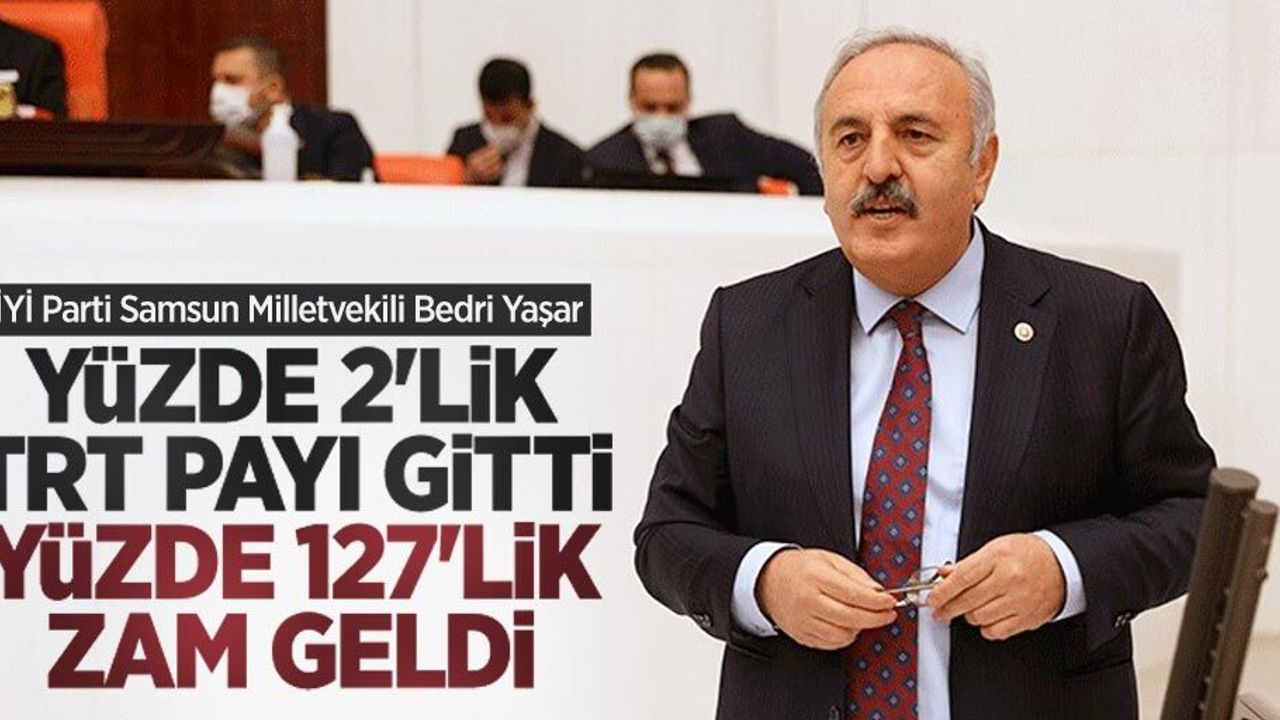 Yaşar: Yüzde 2'lik TRT payı gitti yüzde 127'lik zam geldi