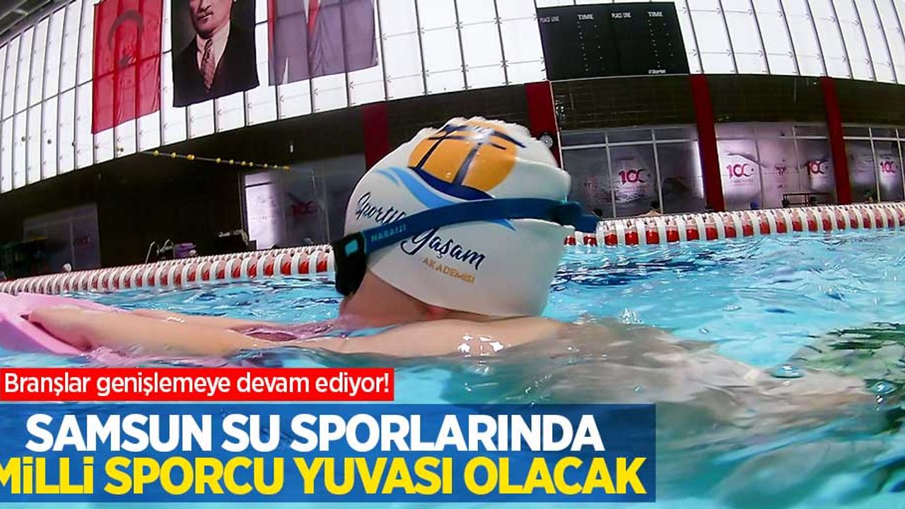 Branşlar genişlemeye devam ediyor! Samsun su sporlarında Milli sporcu yuvası olacak