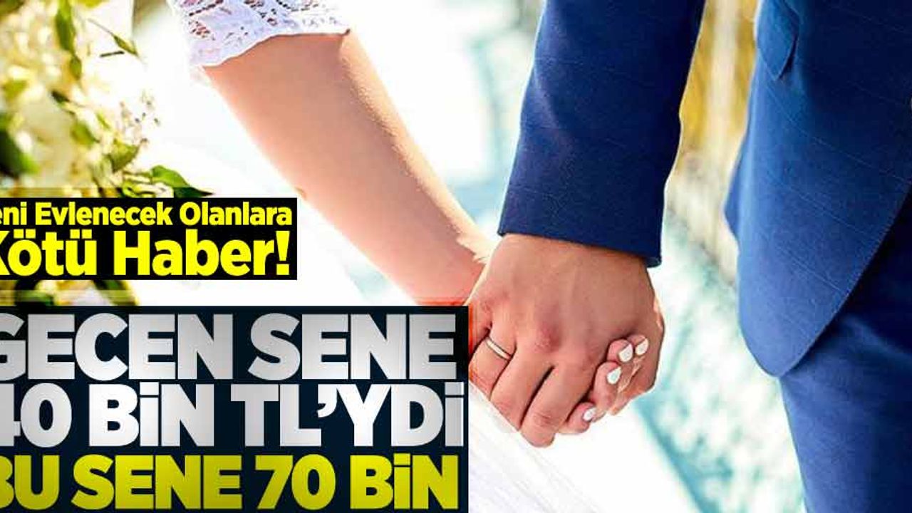 Evlenecek çiftlere kötü haber geldi! Geçen sene 40 bin lirayken bu sene 70 bin lira!