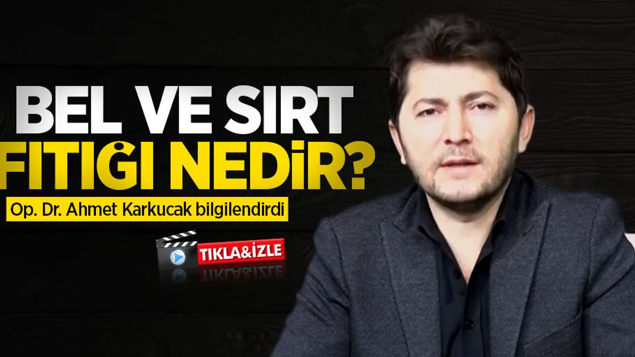 Op. Dr. Ahmet Karkucak bilgilendirdi: Bel ve sırt fıtığı nedir?