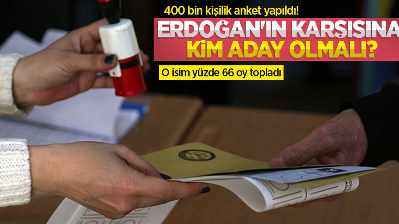 400 bin kişilik anket! Erdoğan'ın karşısına kim aday olmalı?  