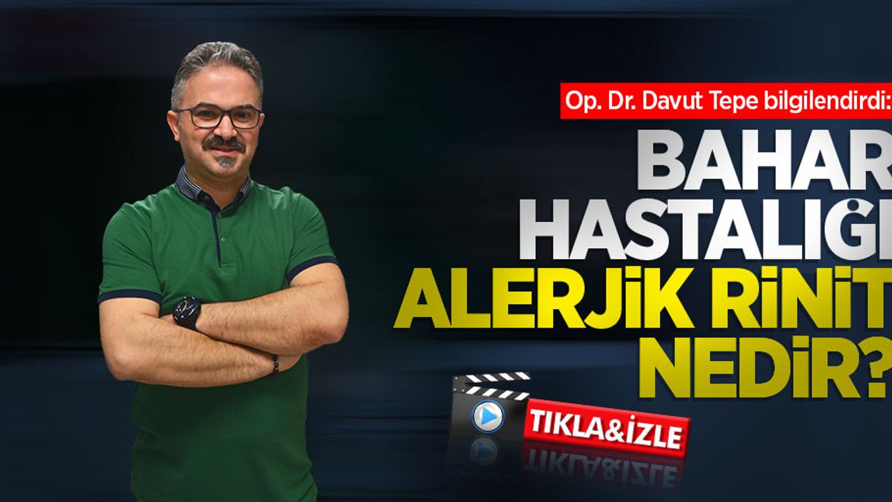 Bahar hastalığı alerjik rinit nedir? Op. Dr. Davut Tepe bilgilendirdi