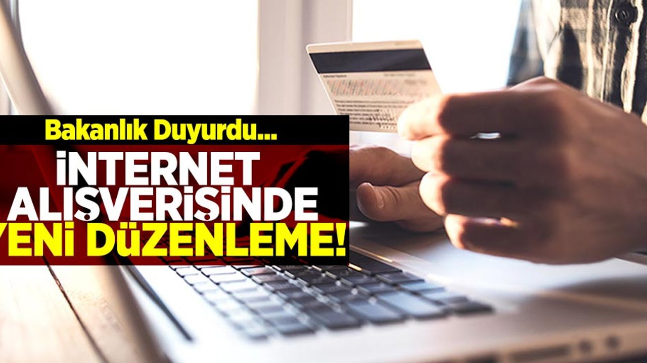 Bakanlık Duyurdu! İnternet Alışverişine Yeni Düzenleme...