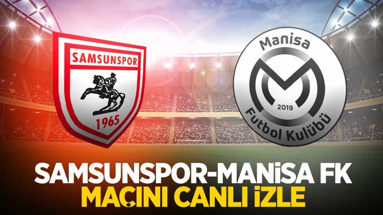 Manisa FK - Samsunspor Maçını Canlı İzle 