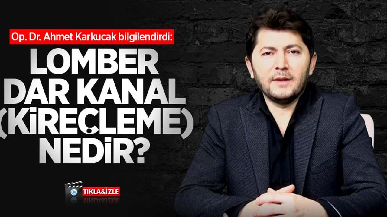 Op. Dr. Ahmet Karkucak bilgilendirdi: Lomber dar kanal (kireçleme) nedir? ,