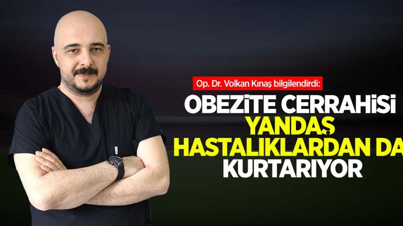 Op. Dr. Volkan Kınaş: Obezite cerrahisi yandaş hastalıklardanda kurtarıyor
