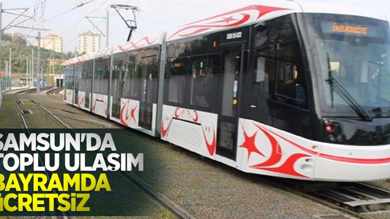 Samsun'da bayramda toplu ulaşım ücretsiz